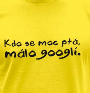 Tričko Kdo se moc ptá málo googlí