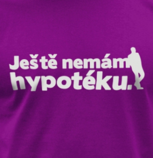 Tričko Ještě nemám hypotéku - tričko