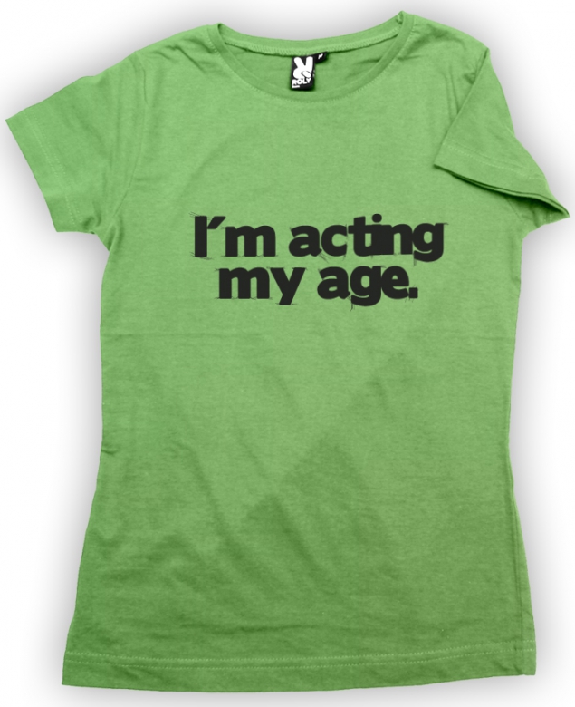 I am acting my age