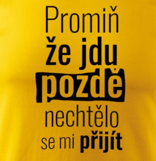 Tričko Promiň, že jdu pozdě