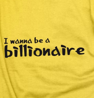 I wanna be a billionaire