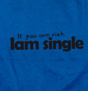 I am single, if you are rich - tričko