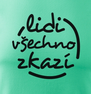 Lidi všechno zkazí